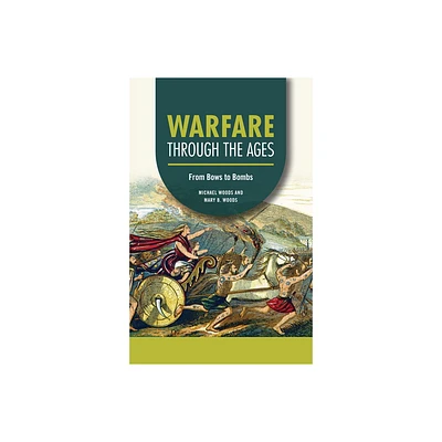 Warfare Through the Ages - (Technology Through the Ages) by Michael Woods & Mary B Woods (Paperback)