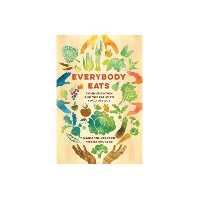 Everybody Eats - (Communication for Social Justice Activism) by Marianne Legreco & Niesha Douglas (Paperback)