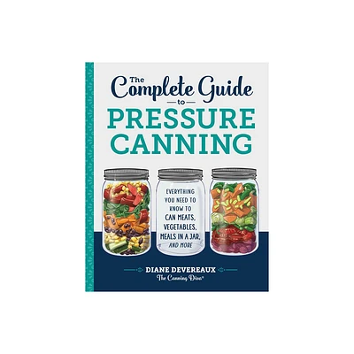 The Complete Guide to Pressure Canning - by Diane Devereaux