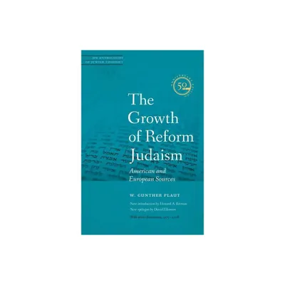 The Growth of Reform Judaism - (JPS Anthologies of Jewish Thought) by W Gunther Plaut (Paperback)