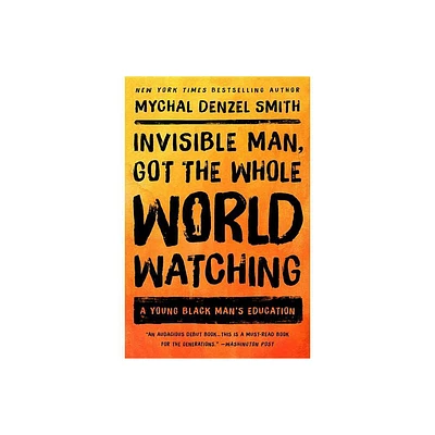 Invisible Man, Got the Whole World Watching - by Mychal Denzel Smith (Paperback)