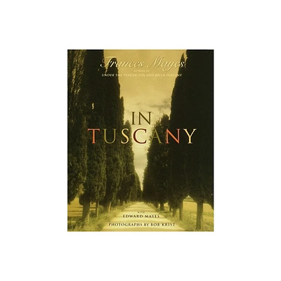 In Tuscany - by Frances Mayes (Hardcover)