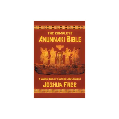 The Complete Anunnaki Bible - 10th Edition by Joshua Free (Paperback)