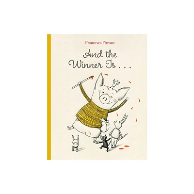 And the Winner Is . . . - (Piggy) by Francesca Pirrone (Hardcover)