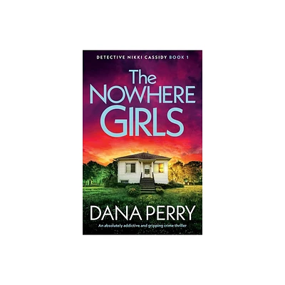 The Nowhere Girls - (Detective Nikki Cassidy) by Dana Perry (Paperback)