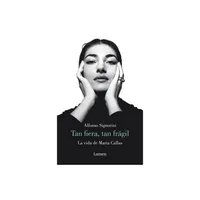 Mara Callas. Tan Fiera, Tan Frgil / The Life of Mara Callas - by Alfonso Signorini (Paperback)