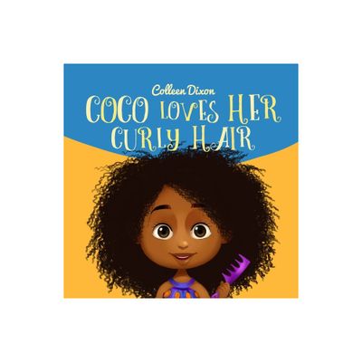 Coco Loves Her Curly Hair - by Colleen Dixon (Paperback)