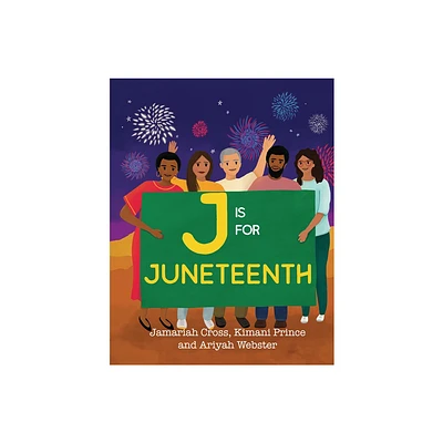 J Is for Juneteenth - by Jamariah Cross & Kimani Prince & Ariyah Webster (Hardcover)