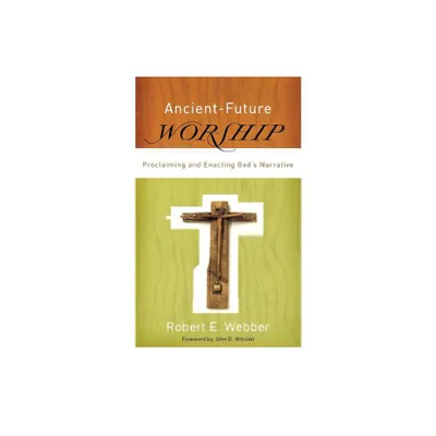 Ancient-Future Worship - by Robert E Webber (Paperback)