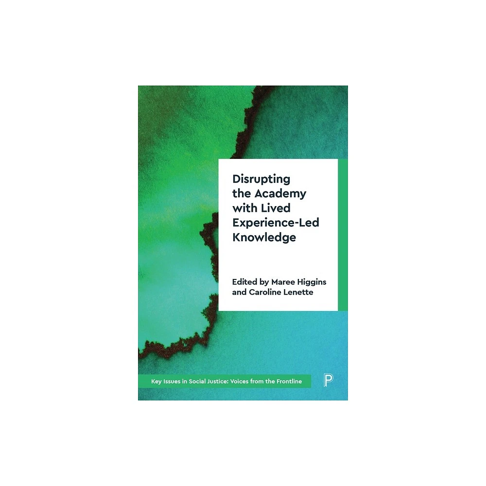 Disrupting the Academy with Lived Experience-Led Knowledge - (Key Issues in Social Justice) by Maree Higgins & Caroline Lenette (Paperback)