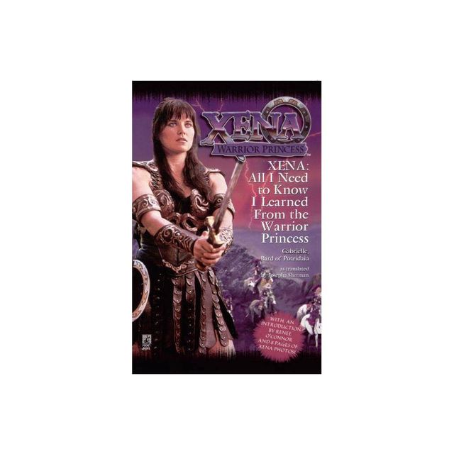 All I Need to Know I Learned from Xena - by Josepha Sherman (Paperback)