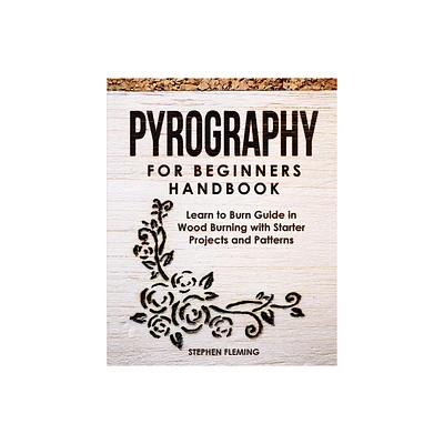 Pyrography for Beginners Handbook - (DIY) by Stephen Fleming (Paperback)