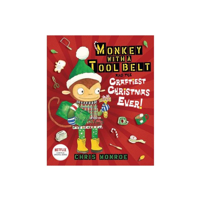 Monkey with a Tool Belt and the Craftiest Christmas Ever! - by Chris Monroe (Hardcover)