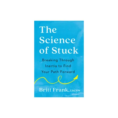 The Science of Stuck - by Britt Frank (Paperback)