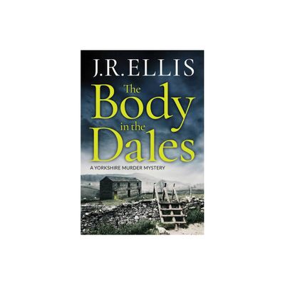 The Body in the Dales - (Yorkshire Murder Mystery) by J R Ellis (Paperback)