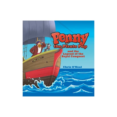 Penny the Pirate Pup and the Legend of the Royal Conquest - by Chris ONeal (Hardcover)