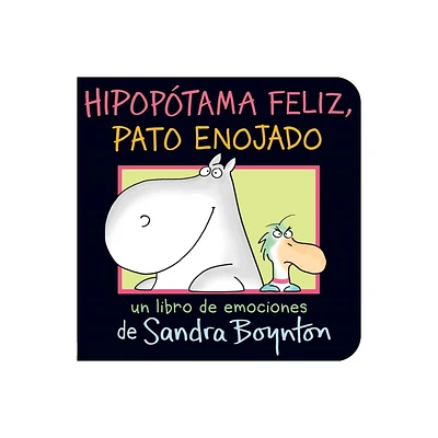 Hipoptama Feliz, Pato Enojado (Happy Hippo, Angry Duck) - by Sandra Boynton (Board Book)