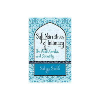 Sufi Narratives of Intimacy - (Islamic Civilization and Muslim Networks) by Sadiyya Shaikh (Paperback)