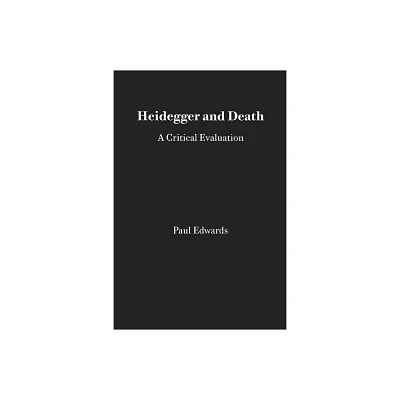 Heidegger and Death: A Critical Evaluation - (Monist Monographs: No. 1) by Paul Edwards (Paperback)