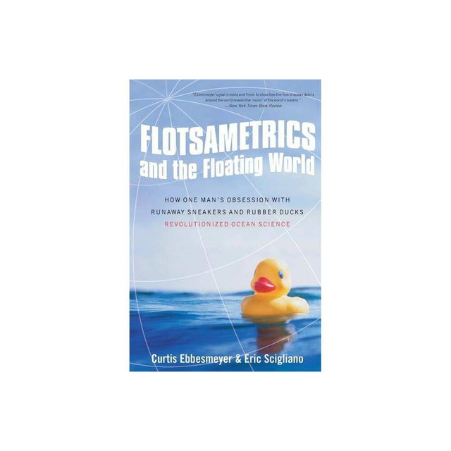 Flotsametrics and the Floating World - by Curtis Ebbesmeyer & Eric Scigliano (Paperback)