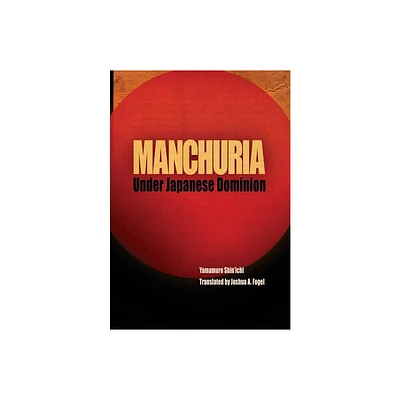 Manchuria Under Japanese Dominion - (Encounters with Asia) by Shinichi Yamamuro (Hardcover)