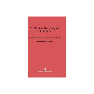 To Work in the Vineyard of Surgery - by Edward D Churchill (Hardcover)