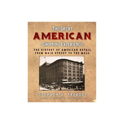 The Great American Shopping Experience - by Stephen H Provost (Paperback)