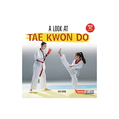 A Look at Tae Kwon Do - (Martial Arts for Kids (Lerner Sports Rookie)) by Cara Krenn (Paperback)