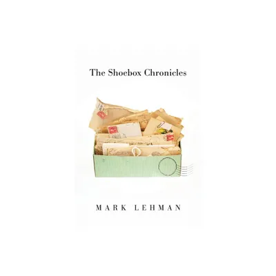 The Shoebox Chronicles - by Mark Lehman (Paperback)