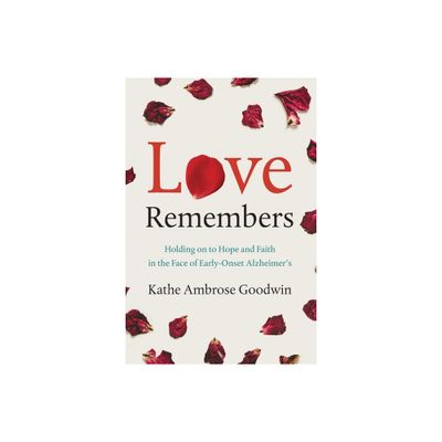 Love Remembers - by Kathe Ambrose Goodwin (Paperback)