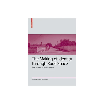 The Making of Identity Through Rural Space - (Kulturelle Und Technische Werte Historischer Bauten) by Vera Egbers & zge Sezer (Hardcover)