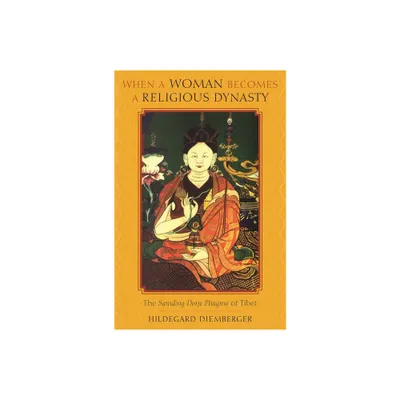 When a Woman Becomes a Religious Dynasty - by Hildegard Diemberger (Paperback)