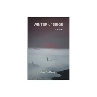 Winter of Siege - by Jan Degrass (Paperback)