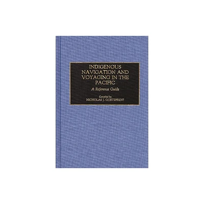 Indigenous Navigation and Voyaging in the Pacific - (Contributions in Womens Studies) Annotated by Nicholas J Goetzfridt (Hardcover)