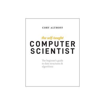 The Self-Taught Computer Scientist - by Cory Althoff (Paperback)