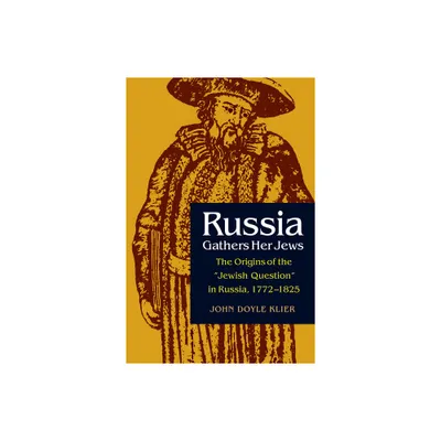 Russia Gathers Her Jews - (Niu Slavic, East European, and Eurasian Studies) by John Doyle Klier (Paperback)