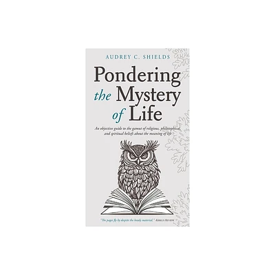 Pondering the Mystery of Life - by Audrey Shields (Hardcover)