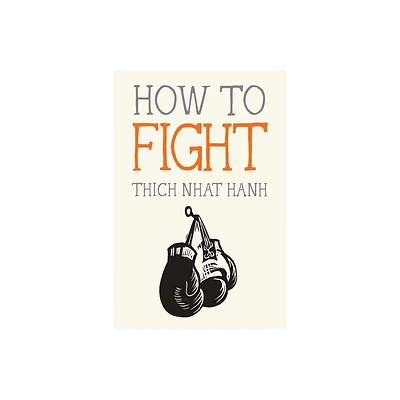 How to Fight - (Mindfulness Essentials) by Thich Nhat Hanh (Paperback)