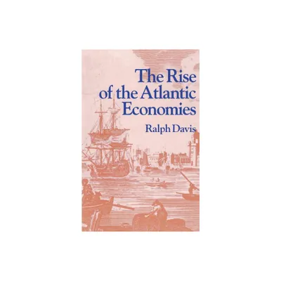 The Rise of the Atlantic Economies - (World Economic History Series) by Ralph Davis (Paperback)