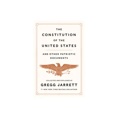 The Constitution of the United States and Other Patriotic Documents - by Gregg Jarrett (Hardcover)