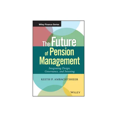 The Future of Pension Management - (Wiley Finance) by Keith P Ambachtsheer (Hardcover)