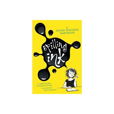 Spilling Ink: A Young Writers Handbook - by Ellen Potter & Anne Mazer (Paperback)