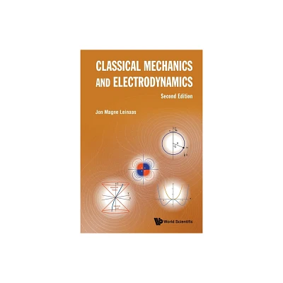 Classical Mechanics and Electrodynamics (Second Edition) - by Jon Magne Leinaas (Paperback)