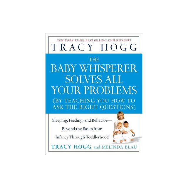 The Baby Whisperer Solves All Your Problems - by Tracy Hogg & Melinda Blau (Paperback)