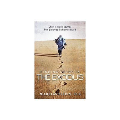 Finding Jesus in the Exodus - by Nicholas Perrin (Paperback)