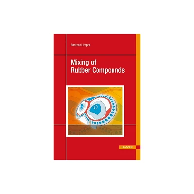 Mixing of Rubber Compounds - by Andreas Limper (Hardcover)