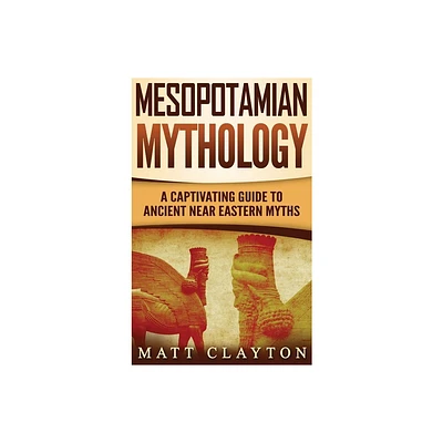 Mesopotamian Mythology - by Matt Clayton (Hardcover)