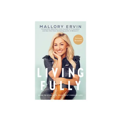 Living Fully - by Mallory Ervin (Paperback)