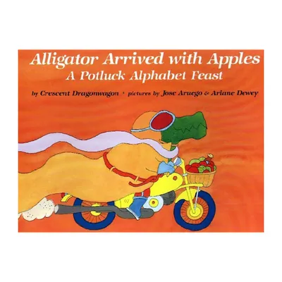 Alligator Arrived with Apples - by Crescent Dragonwagon (Paperback)