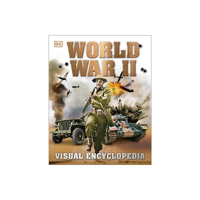 World War II: Visual Encyclopedia - (DK Childrens Visual Encyclopedias) by DK (Hardcover)